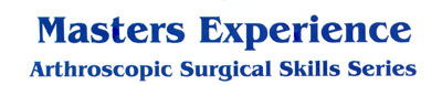 Masters Experience Arthroscopic Surgical Skills Series